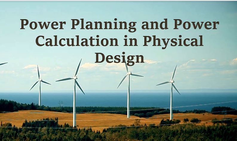 Power Calculation and Planning in Physical Design of a VLSI chip