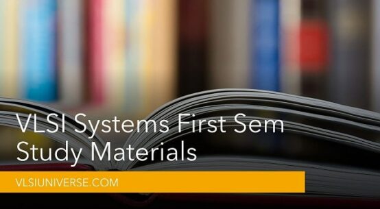 VLSI Systems First Sem Study Material in M.Tech